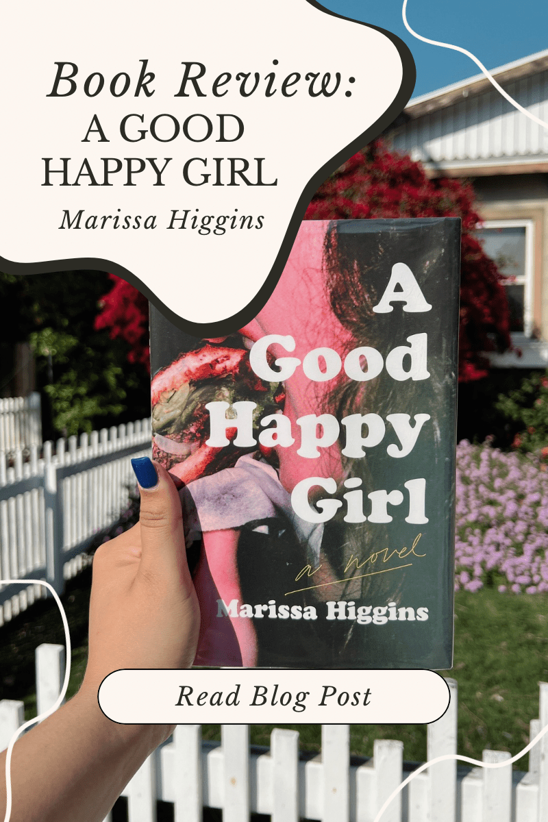 A Good Happy Girl: Marissa Higgins’ Gut Wrenching Debut&nbsp;Novel.